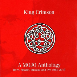 : King Crimson - A Mojo Anthology: Rare, Classic, Unusual And Live 1969-2019 (2019)