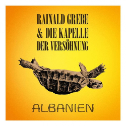 : Rainald Grebe & Die Kapelle der Versöhnung - Albanien (2019)