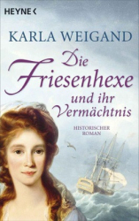 : Karla Weigand - Die Friesenhexe und ihr Vermächtnis