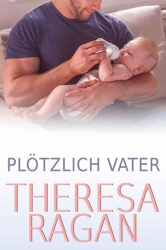 : Theresa Ragan - Plötzlich Vater