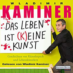 : Wladimir Kaminer - Das Leben ist keine Kunst