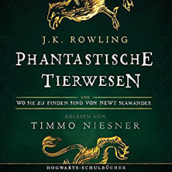 : J.K. Rowlings - Phantastische Tierwesen und wo sie zu finden sind: von Newt Scamander