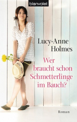 : Lucy-Anne Holmes - Wer braucht schon Schmetterlinge im Bauch