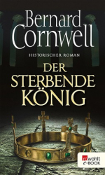 : Bernard Cornwell - Der sterbende König