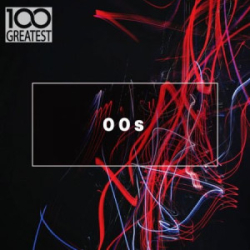 : 100 Greatest 00s - The Best Songs From The Decade (2019)