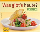 :  Was gibts heute ? 100 Rezepte für mittags und abends