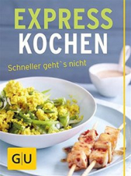 :  Expresskochen - schneller gehts nicht - Blitzschnelle Rezepte in nur 15 Minuten