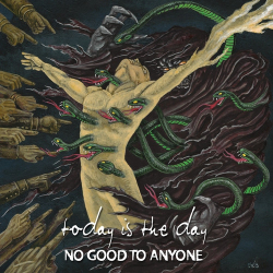 : Today Is The Day - No Good To Anyone (2020)