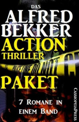 : Alfred Bekker - Action Thriller Paket -  7 Romane in einem Band