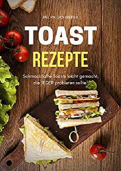 :  Toast Rezepte - Schmackhafte Toasts leicht gemacht