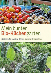 :  Mein bunter Bio-Küchengarten - Gärtnern für kreative Köche