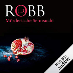 : J.D. Robb - Eve Dallas 25 - Mörderische Sehnsucht