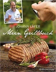 :  Johann Lafer - Mein Grillbuch- Traumhafte Rezepte für jeden Anlass