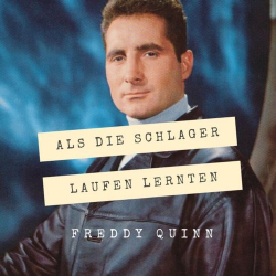 : Freddy Quinn - Als die Schlager laufen lernten (2020)