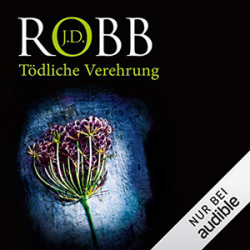 : J.D. Robb - Eve Dallas 28 - Tödliche Verehrung