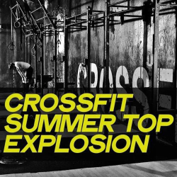 : Crossfit Summer Top Explosion (Electro House Music Workout Summer 2020) (2020)