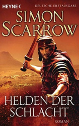 : Simon Scarrow - Rom XVIII - Helden der Schlacht