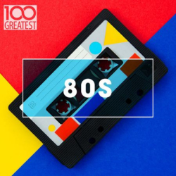 : FLAC - 100 Greatest 80s - Ultimate 80s Throwback Anthems (2020)