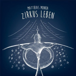 : Matthias Monka - Zirkus Leben (2020)