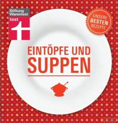 : Stiftung Warentest - Eintöpfe und Suppen  (Unsere besten Rezepte)