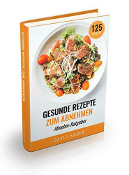 : Gesunde Rezepte zum Abnehmen + Abnehm-Ratgeber