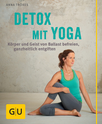 : Anna Trökes – Detox mit Yoga: Körper und Geist von Ballast befreien, ganzheitlich entgiften