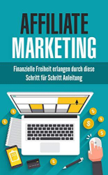 : Erwin Katz – Affiliate Marketing: Finanzielle Freiheit erlangen durch diese Schritt für Schritt Anleitung