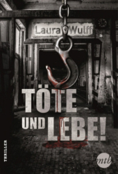 : Laura Wulff - Töte und Lebe!