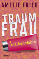 : Amelie Fried - Traumfrau mit Lackschäden