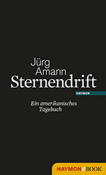 : Jürg Amann - Sternendrift: Ein amerikanisches Tagebuch