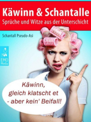 : Käwinn & Schantalle - Schantall Pseudo-Asi - Sprüche & Witze aus der Unterschicht - Lachen garantiert!