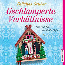 : Felicitas Gruber - Gschlamperte Verhältnisse