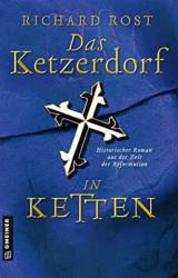 : Richard Rost - Das Ketzerdorf – In Ketten