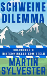 : Martin Sylvester - Schweinedilemma Oberhuber und Hinterwinkler Ermitteln Ii - Alpenlandkrimi