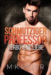 : M K Meyer - Schmutziger Professor Verbotene Liebe