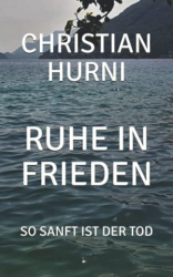 : Christian Hurni - Ruhe in Frieden So sanft ist der Tod (Rita Seinfeld und Walter Beckers ermitteln 3)