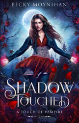 : Becky Moynihan - Shadow Touched A Paranormal Vampire Romance (A Touch of Vampire Book 1)