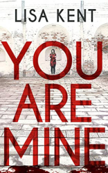 : Lisa Kent - You Are Mine Thriller