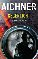 : Bernhard Aichner - Gegenlicht Ein Bronski Krimi