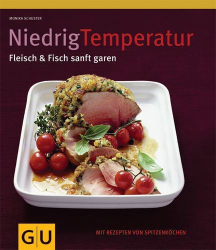 : Niedrig Temperatur - Fleisch & Fisch sanft garen Mit Rezepten von Spitzenköchen