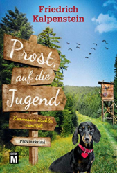 : Friedrich Kalpenstein - Prost, auf die Jugend (Kommissar Tischler ermittelt)