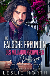 : Leslie North - Die Falsche Freundin des Milliardenschweren Prinzen (Prinzen Undercover 3)