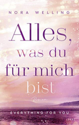 : Nora Welling - Alles, was du für mich bist Everything for you  Roman (Everything-for-You-Reihe 2)