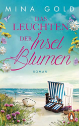 : Mina Gold - Das Leuchten der Inselblumen Roman (Die Inselblumen-Serie 2)