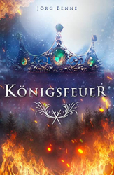 : Joerg Benne - Koenigsfeuer Dark Fantasy Roman