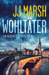 : Jj Marsh - Wohltaeter (Ein Beatrice Stubbs Krimi 1)