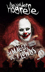 : Alexander Hogrefe - Im Magen des Clowns Horrorthriller