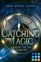 : Anna-Sophie Caspar - Catching Magic 1 Beruehrt von der Dunkelheit