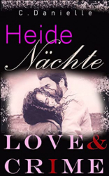 : C  Danielle - Heidenaechte Love & Crime (Die Huetten in der Heide 1)