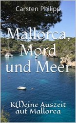 : Carsten Philipp - Mallorca, Mord und Meer K(l)eine Auszeit auf Mallorca